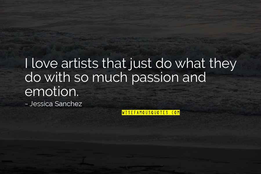 Like Talking To A Wall Quotes By Jessica Sanchez: I love artists that just do what they