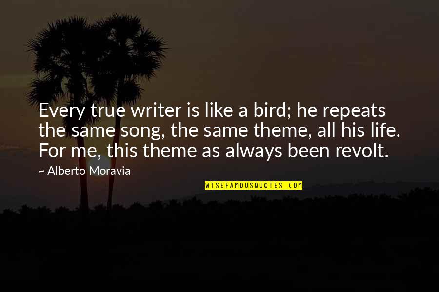 Like The Bird Quotes By Alberto Moravia: Every true writer is like a bird; he