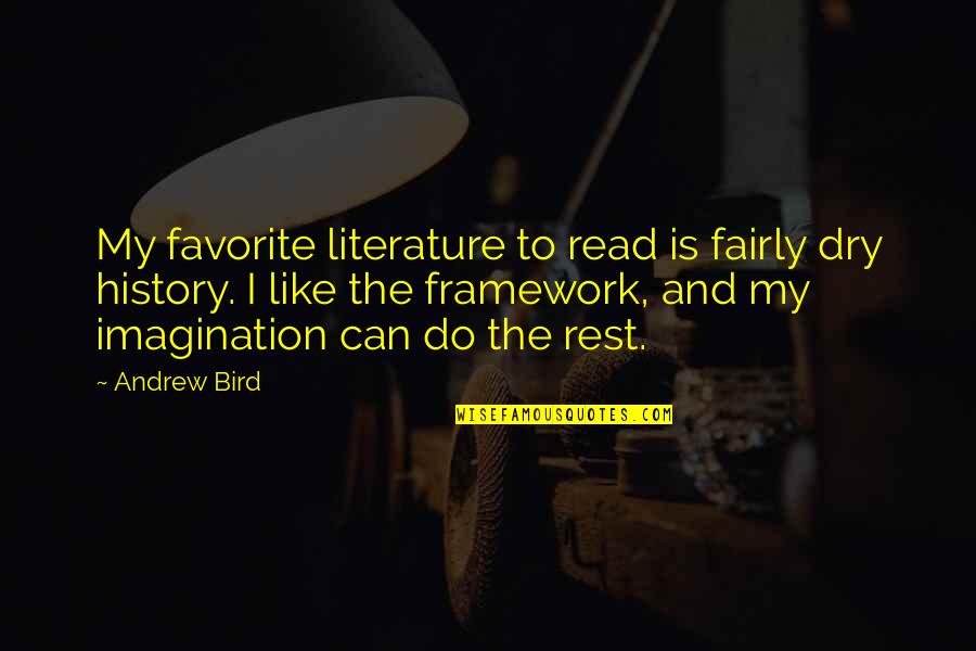 Like The Bird Quotes By Andrew Bird: My favorite literature to read is fairly dry