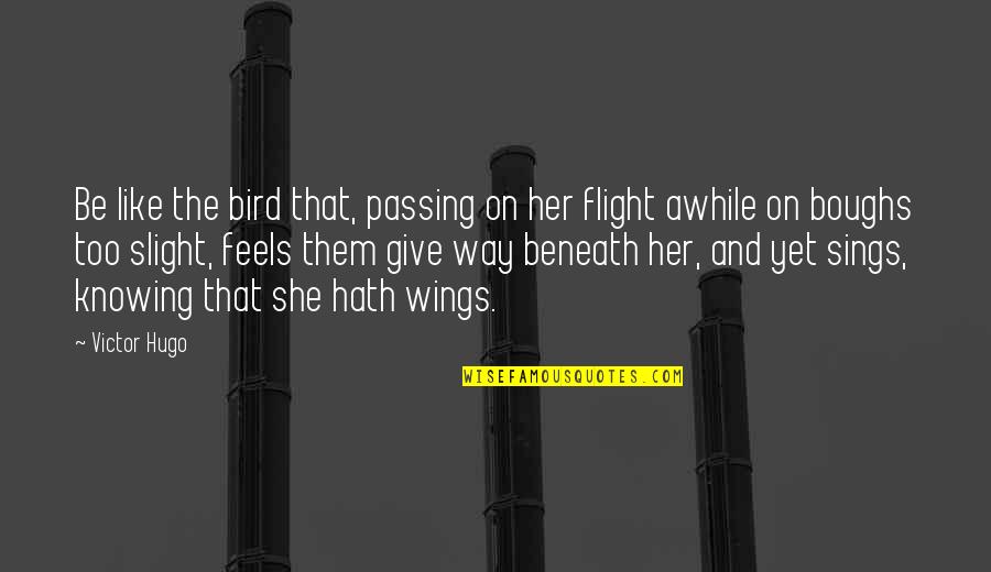 Like The Bird Quotes By Victor Hugo: Be like the bird that, passing on her