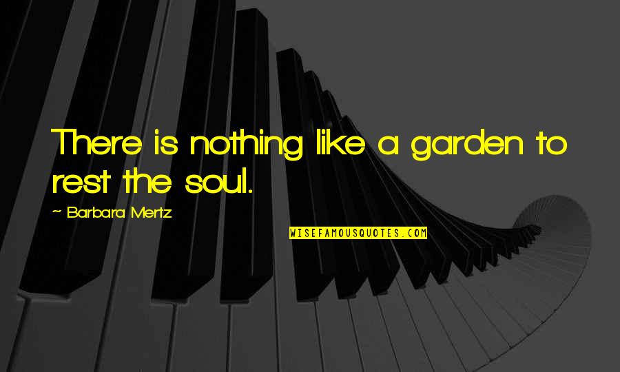 Like The Rest Quotes By Barbara Mertz: There is nothing like a garden to rest