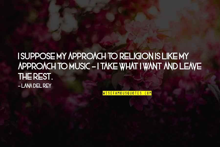 Like The Rest Quotes By Lana Del Rey: I suppose my approach to religion is like