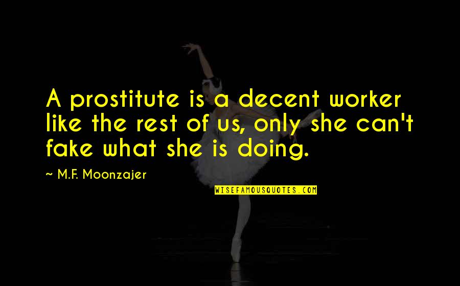 Like The Rest Quotes By M.F. Moonzajer: A prostitute is a decent worker like the