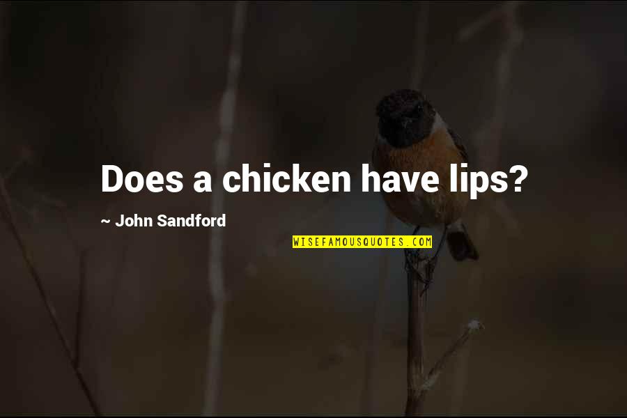 Like The Royal We The Big Lebowski Quotes By John Sandford: Does a chicken have lips? Like The Royal We The Big Lebowski Quotes By John Sandford: Does a chicken have lips?