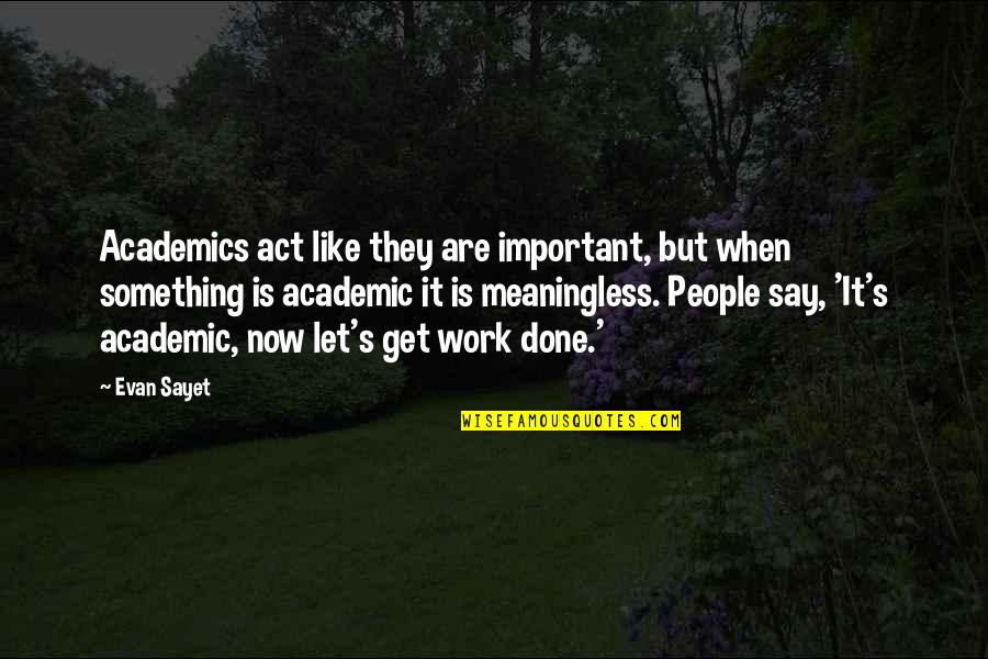 Like They Say Quotes By Evan Sayet: Academics act like they are important, but when