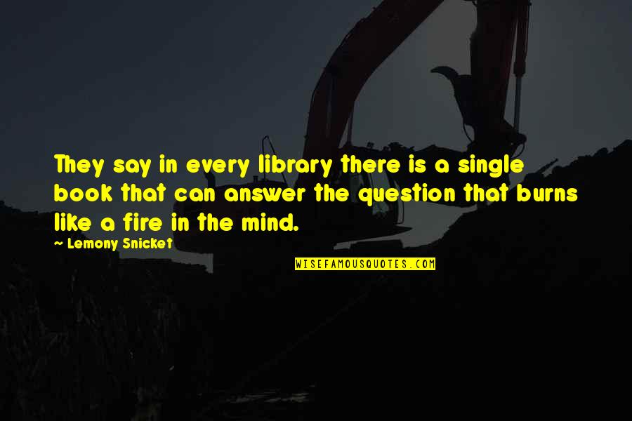 Like They Say Quotes By Lemony Snicket: They say in every library there is a
