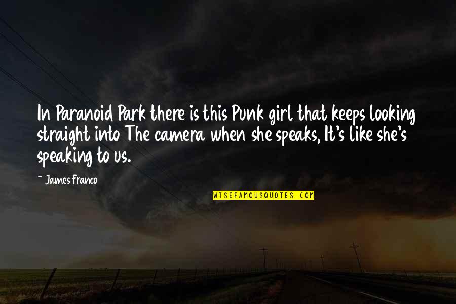 Like This Girl Quotes By James Franco: In Paranoid Park there is this Punk girl