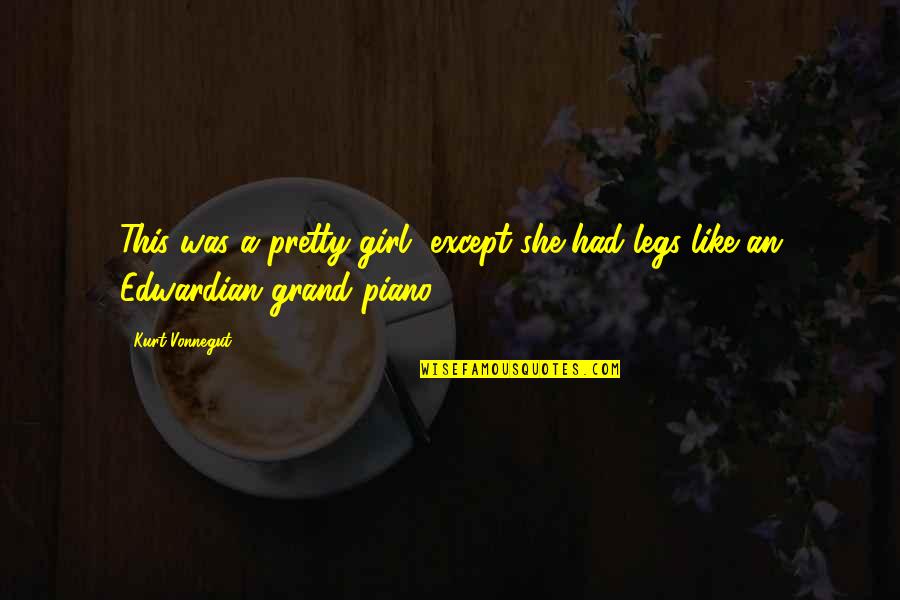 Like This Girl Quotes By Kurt Vonnegut: This was a pretty girl, except she had