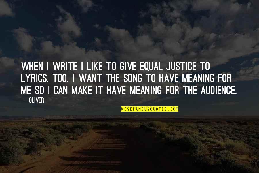Like U Lyrics Quotes By Oliver: When I write I like to give equal