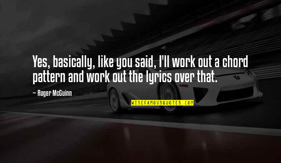 Like U Lyrics Quotes By Roger McGuinn: Yes, basically, like you said, I'll work out