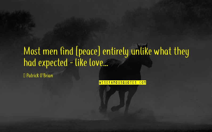 Like Unlike Quotes By Patrick O'Brian: Most men find [peace] entirely unlike what they