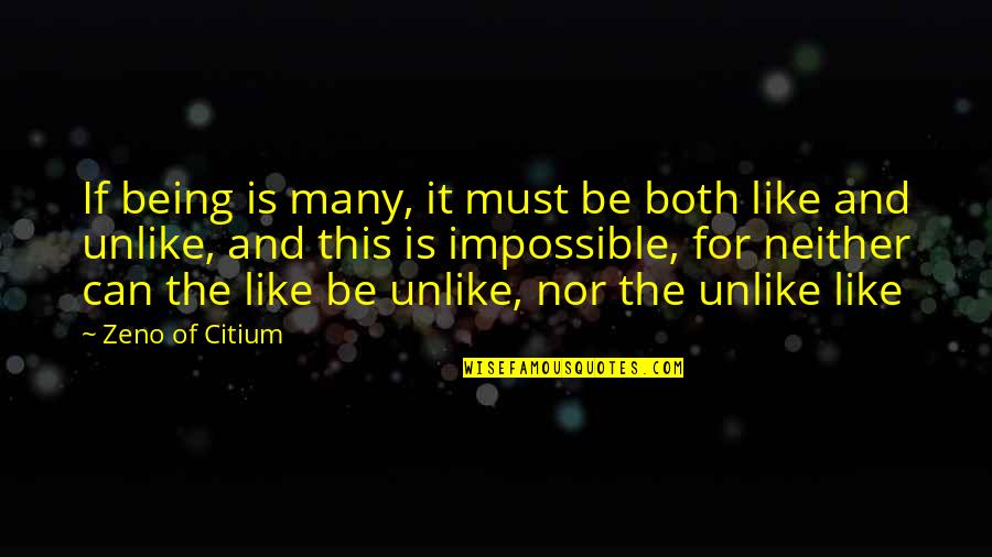 Like Unlike Quotes By Zeno Of Citium: If being is many, it must be both