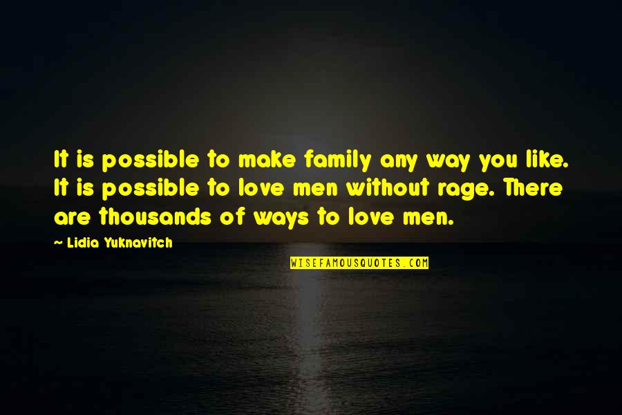 Like Ur Smile Quotes By Lidia Yuknavitch: It is possible to make family any way Like Ur Smile Quotes By Lidia Yuknavitch: It is possible to make family any way