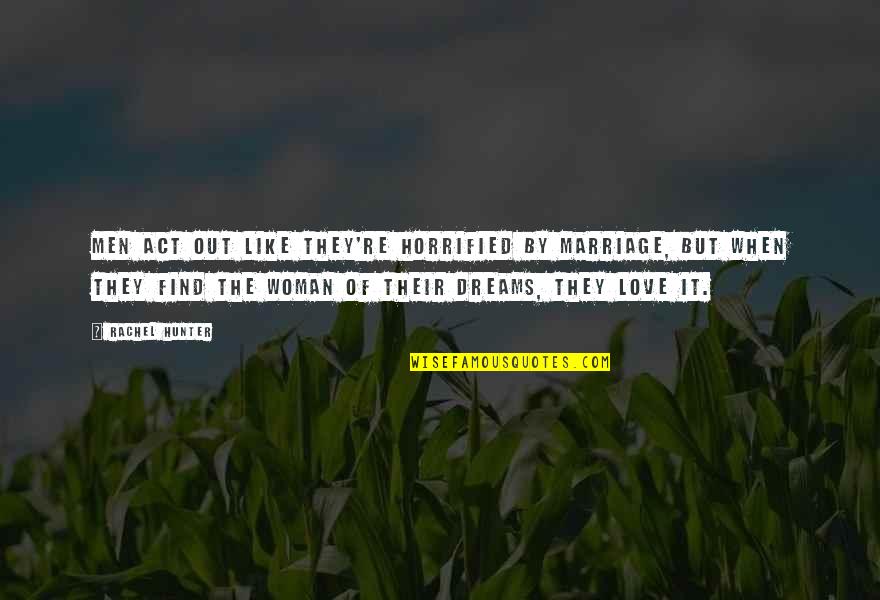 Like Vs Love Quotes By Rachel Hunter: Men act out like they're horrified by marriage,