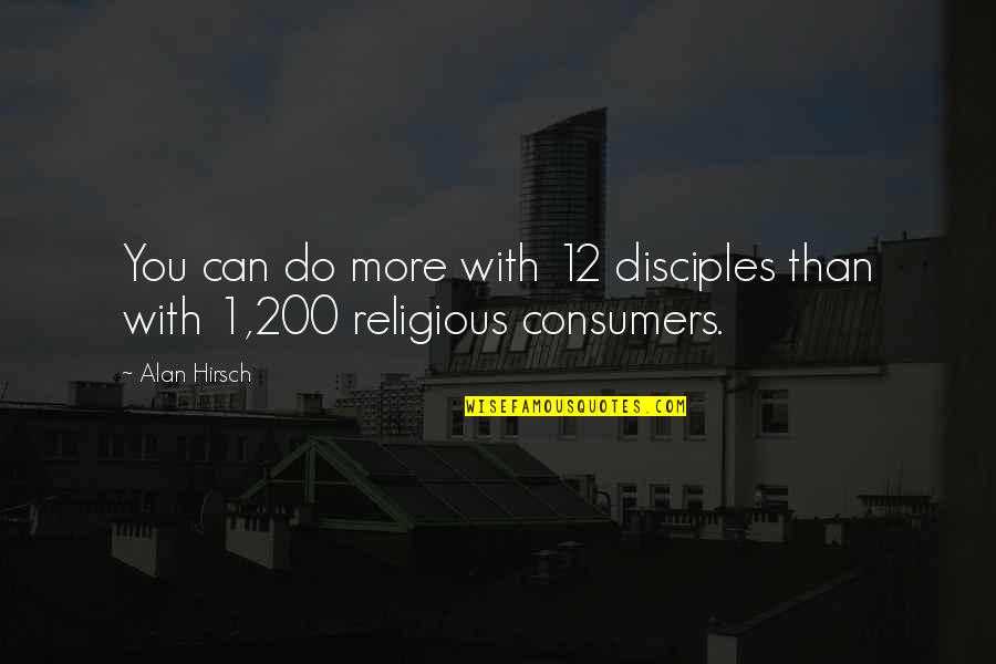 Like Water For Chocolate Mama Elena Quotes By Alan Hirsch: You can do more with 12 disciples than