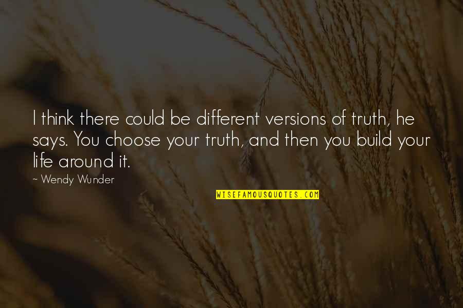 Like Water For Chocolate Quotes By Wendy Wunder: I think there could be different versions of Like Water For Chocolate Quotes By Wendy Wunder: I think there could be different versions of