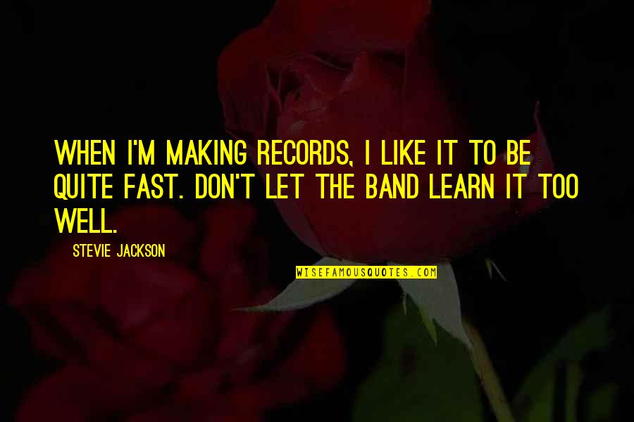Like Well Quotes By Stevie Jackson: When I'm making records, I like it to