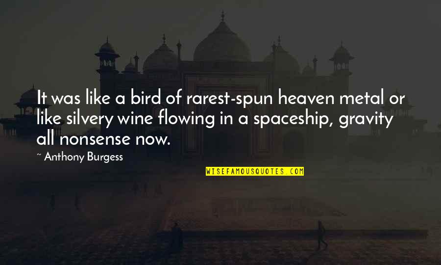 Like Wine Quotes By Anthony Burgess: It was like a bird of rarest-spun heaven