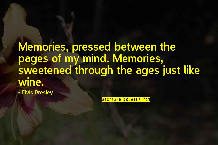Like Wine Quotes By Elvis Presley: Memories, pressed between the pages of my mind.