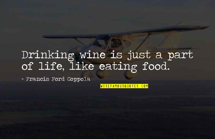 Like Wine Quotes By Francis Ford Coppola: Drinking wine is just a part of life, Like Wine Quotes By Francis Ford Coppola: Drinking wine is just a part of life,