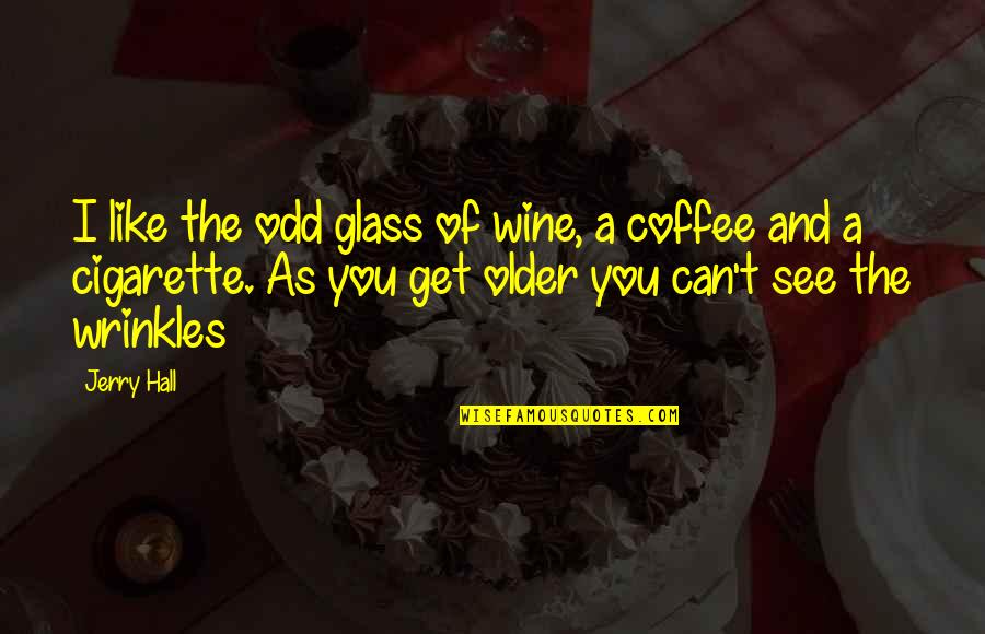 Like Wine Quotes By Jerry Hall: I like the odd glass of wine, a
