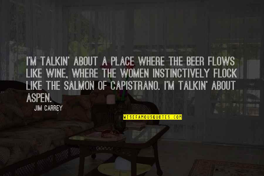 Like Wine Quotes By Jim Carrey: I'm talkin' about a place where the beer Like Wine Quotes By Jim Carrey: I'm talkin' about a place where the beer