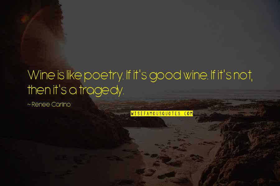 Like Wine Quotes By Renee Carlino: Wine is like poetry. If it's good wine.