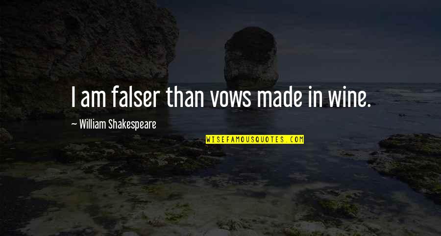 Like Wine Quotes By William Shakespeare: I am falser than vows made in wine.