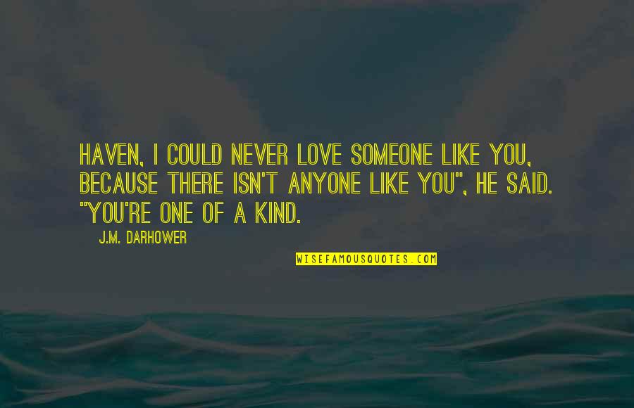 Like You Because Quotes By J.M. Darhower: Haven, I could never love someone like you,