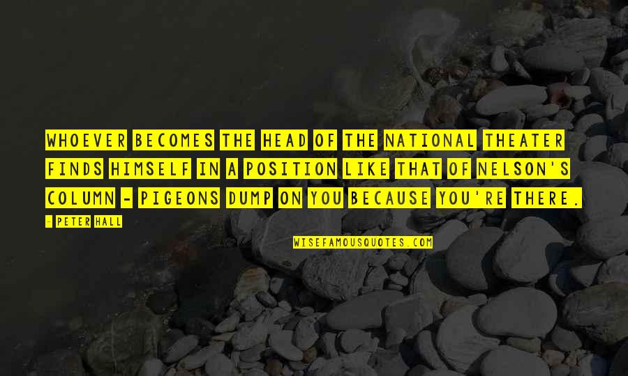 Like You Because Quotes By Peter Hall: Whoever becomes the head of the National Theater