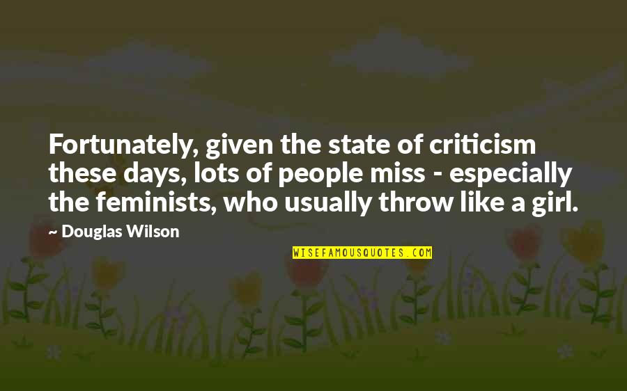 Like You Lots Quotes By Douglas Wilson: Fortunately, given the state of criticism these days,
