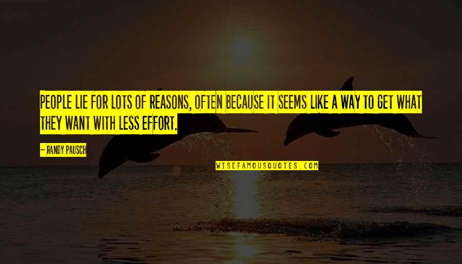 Like You Lots Quotes By Randy Pausch: People lie for lots of reasons, often because