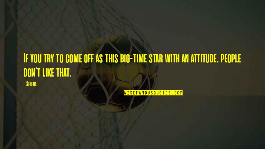 Like Your Attitude Quotes By Selena: If you try to come off as this