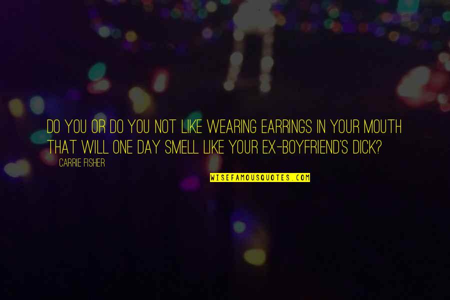 Like Your Ex Quotes By Carrie Fisher: Do you or do you not like wearing