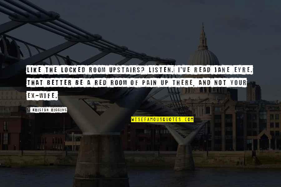 Like Your Ex Quotes By Kristan Higgins: Like the locked room upstairs? Listen. I've read