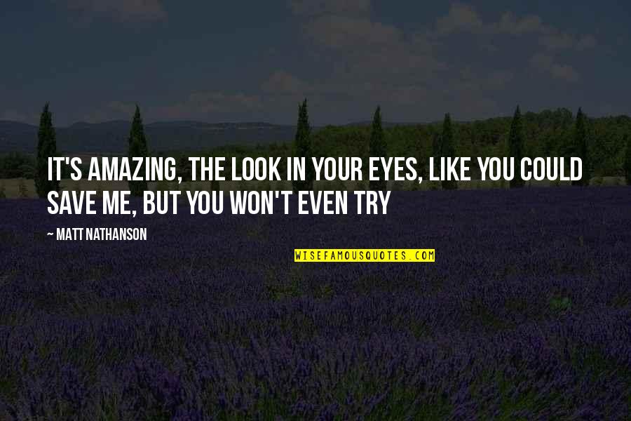 Like Your Ex Quotes By Matt Nathanson: It's amazing, the look in your eyes, like