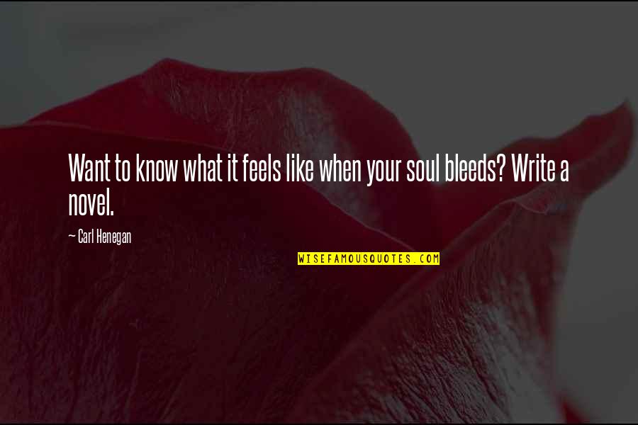 Like Your Soul Quotes By Carl Henegan: Want to know what it feels like when