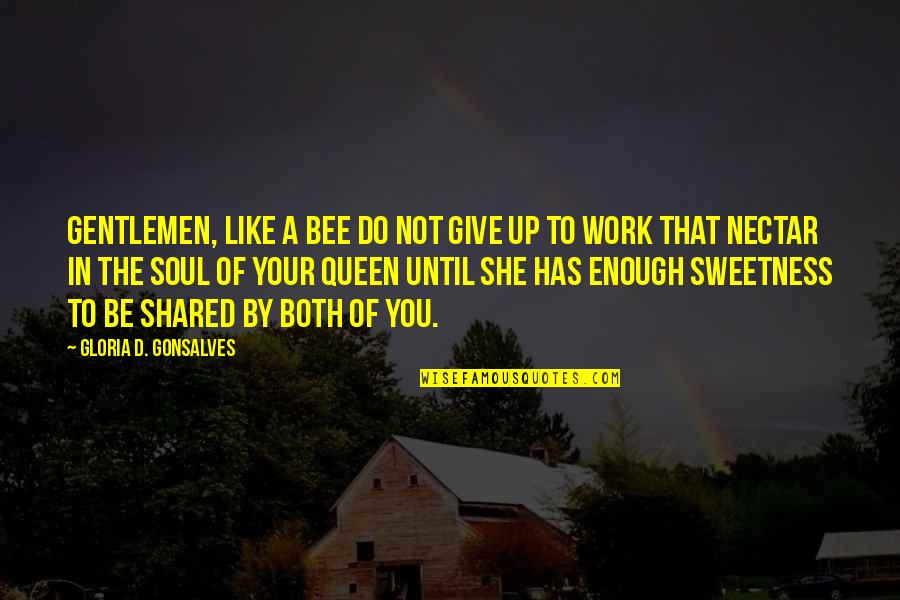 Like Your Soul Quotes By Gloria D. Gonsalves: Gentlemen, like a bee do not give up Like Your Soul Quotes By Gloria D. Gonsalves: Gentlemen, like a bee do not give up