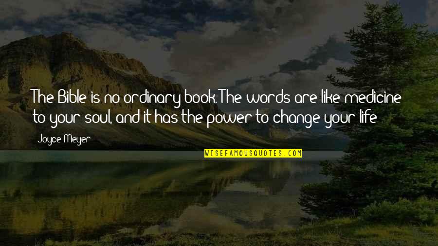 Like Your Soul Quotes By Joyce Meyer: The Bible is no ordinary book. The words Like Your Soul Quotes By Joyce Meyer: The Bible is no ordinary book. The words