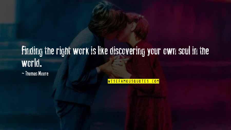 Like Your Soul Quotes By Thomas Moore: Finding the right work is like discovering your