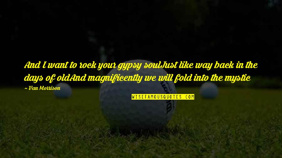 Like Your Soul Quotes By Van Morrison: And I want to rock your gypsy soulJust Like Your Soul Quotes By Van Morrison: And I want to rock your gypsy soulJust