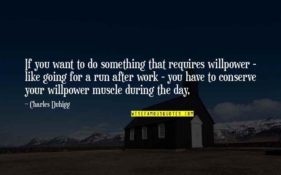 Like Your Work Quotes By Charles Duhigg: If you want to do something that requires