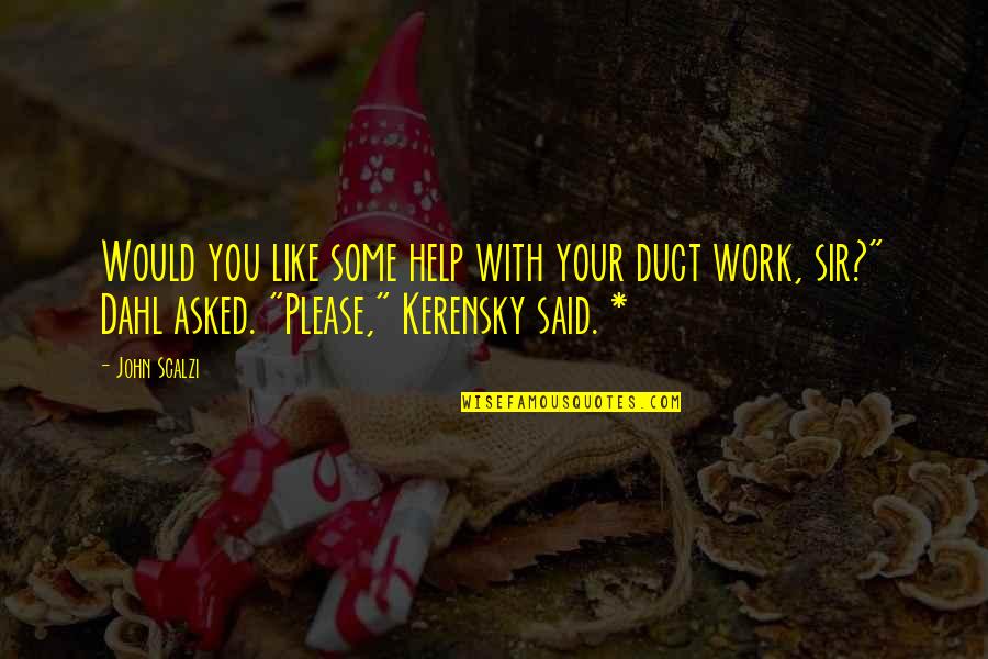 Like Your Work Quotes By John Scalzi: Would you like some help with your duct