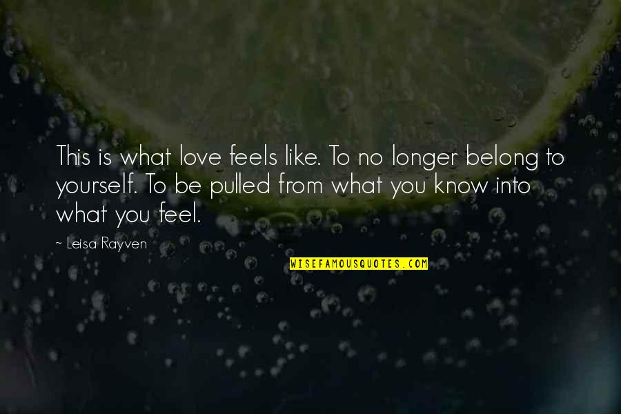 Like Yourself Quotes By Leisa Rayven: This is what love feels like. To no