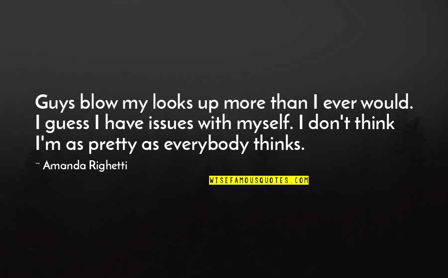Likeable Fb Quotes By Amanda Righetti: Guys blow my looks up more than I