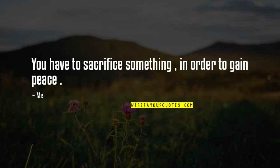 Likeable Fb Quotes By Me: You have to sacrifice something , in order