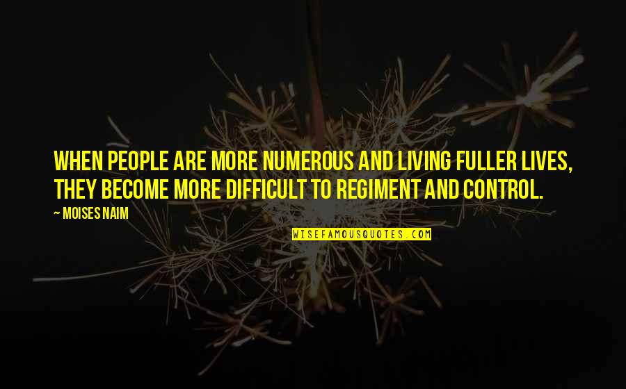 Likeable Person Quotes By Moises Naim: When people are more numerous and living fuller Likeable Person Quotes By Moises Naim: When people are more numerous and living fuller