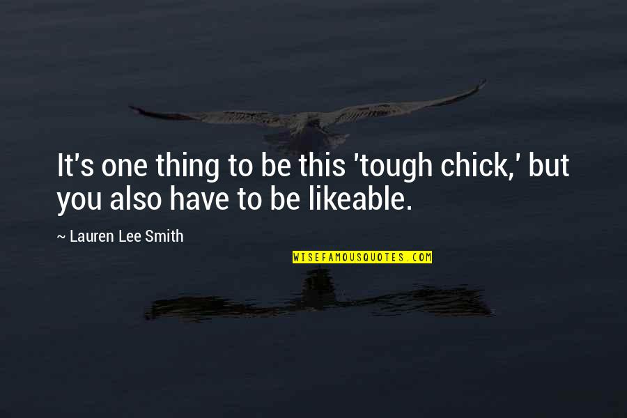 Likeable Quotes By Lauren Lee Smith: It's one thing to be this 'tough chick,'