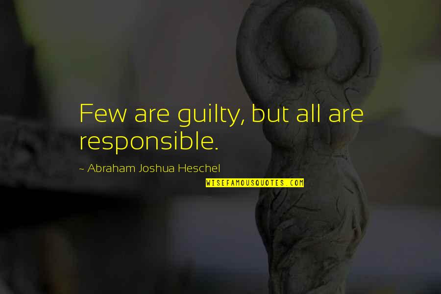 Likeably Quotes By Abraham Joshua Heschel: Few are guilty, but all are responsible.