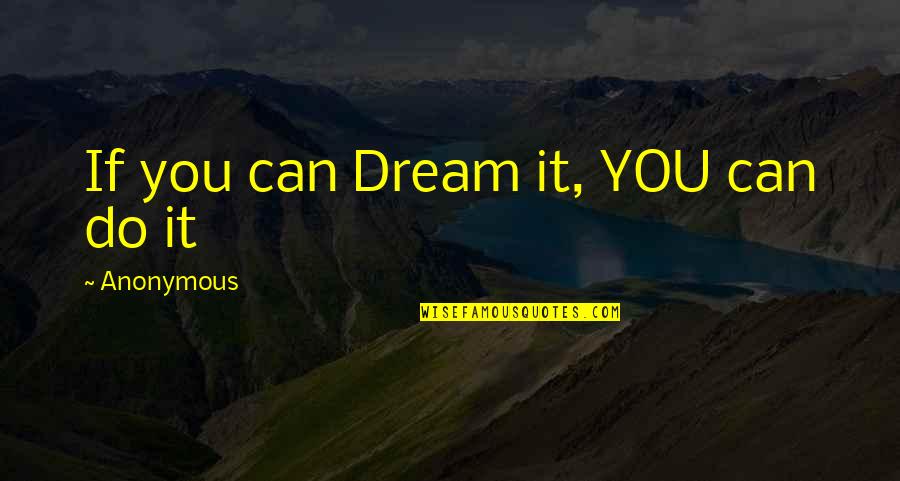 Likeably Quotes By Anonymous: If you can Dream it, YOU can do